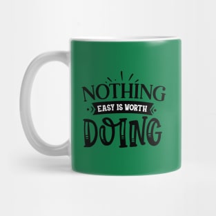 Nothing Easy is Worth Doing Mug